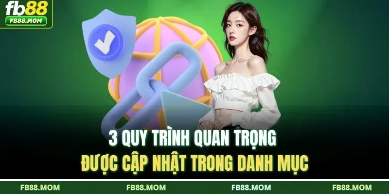 3 quy trình quan trọng được cập nhật trong danh mục