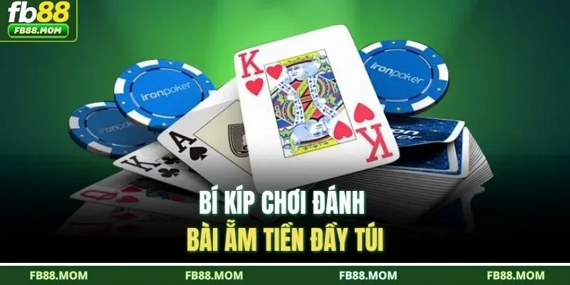 Bí kíp chơi đánh bài ẵm tiền đầy túi