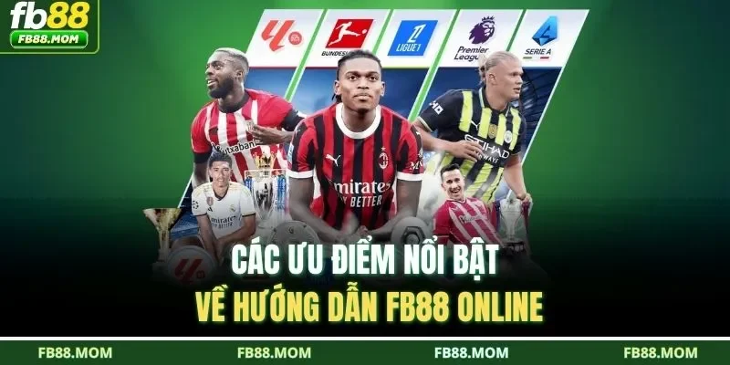 Các ưu điểm nổi bật về hướng dẫn FB88 online