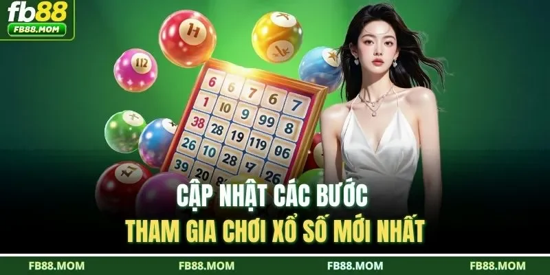 Cập nhật các bước tham gia chơi xổ số mới nhất