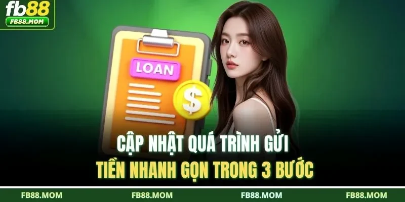 Cập nhật quá trình gửi tiền nhanh gọn trong 3 bước