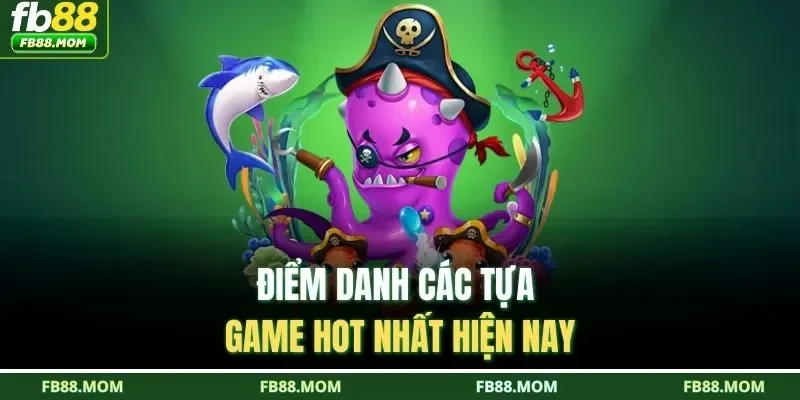 Điểm danh các tựa game hot nhất hiện nay