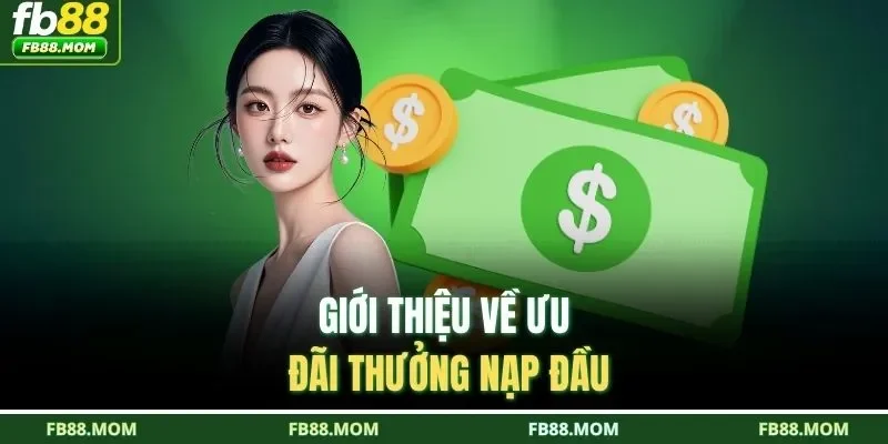 Giới thiệu về ưu đãi thưởng nạp đầu