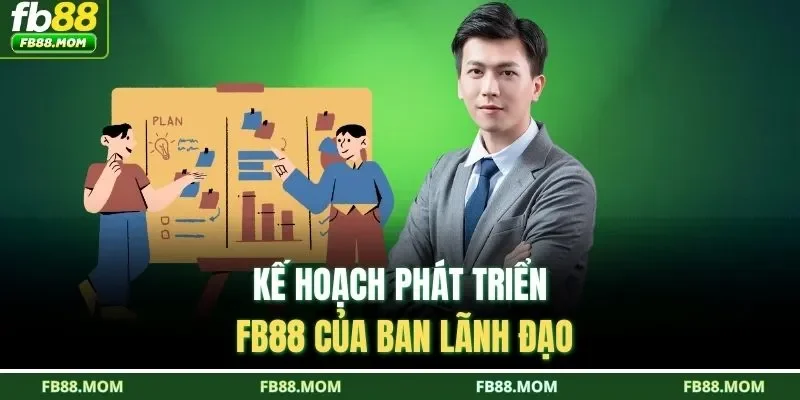 Kế hoạch phát triển FB88 của ban lãnh đạo