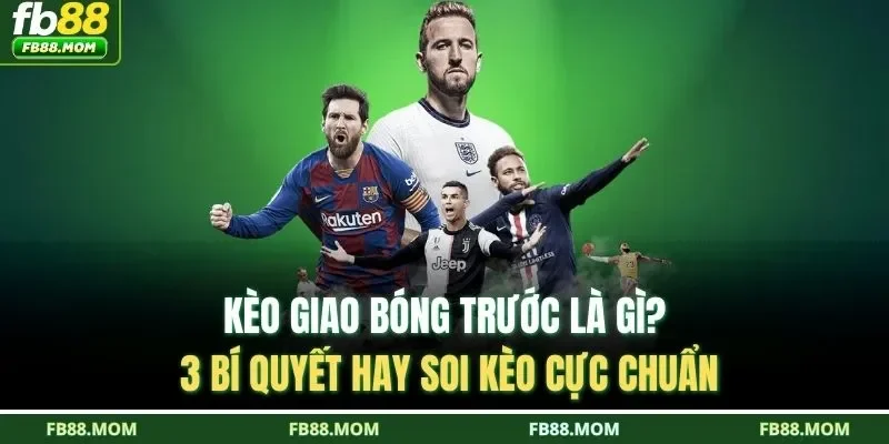 kèo giao bóng trước