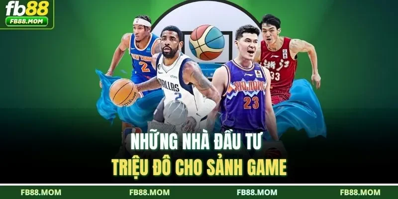 Những nhà đầu tư triệu đô cho sảnh game