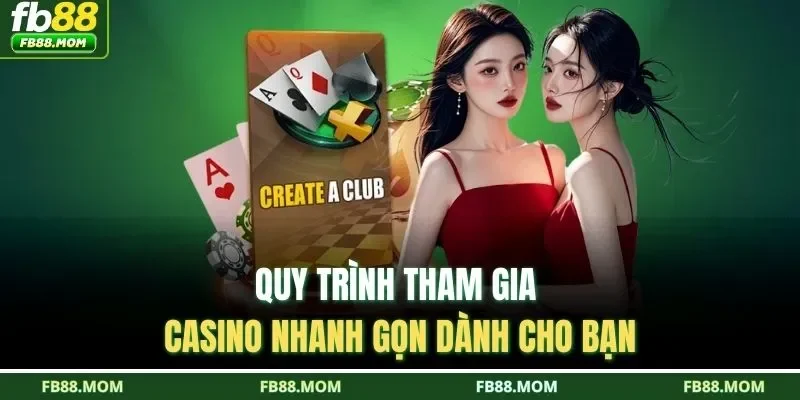 Quy trình tham gia casino nhanh gọn dành cho bạn