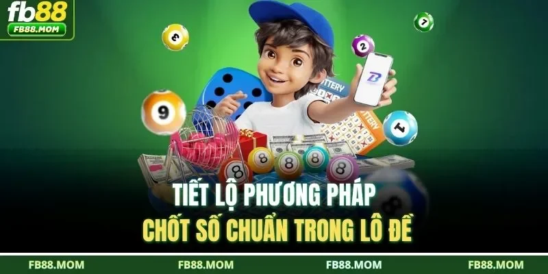 Tiết lộ phương pháp chốt số chuẩn trong lô đề