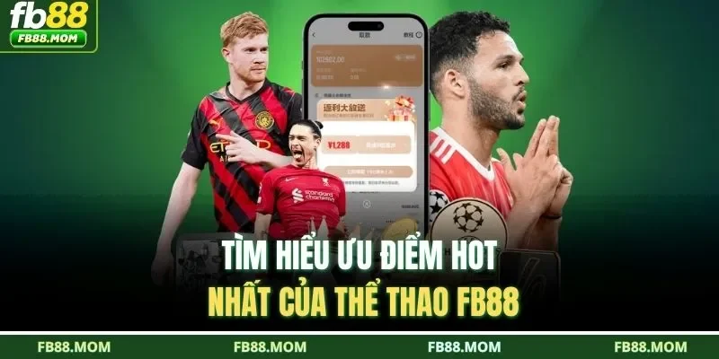 Tìm hiểu ưu điểm hot nhất của thể thao FB88