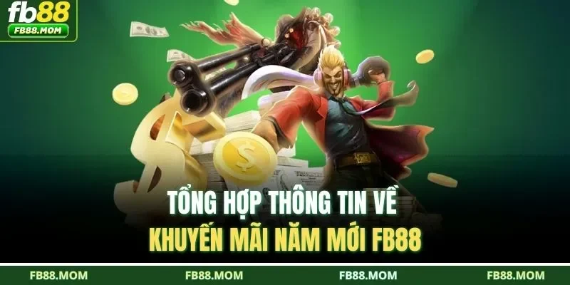 Tổng hợp thông tin về khuyến mãi năm mới FB88 